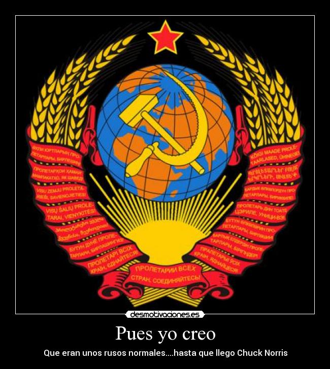 Pues yo creo - Que eran unos rusos normales....hasta que llego Chuck Norris