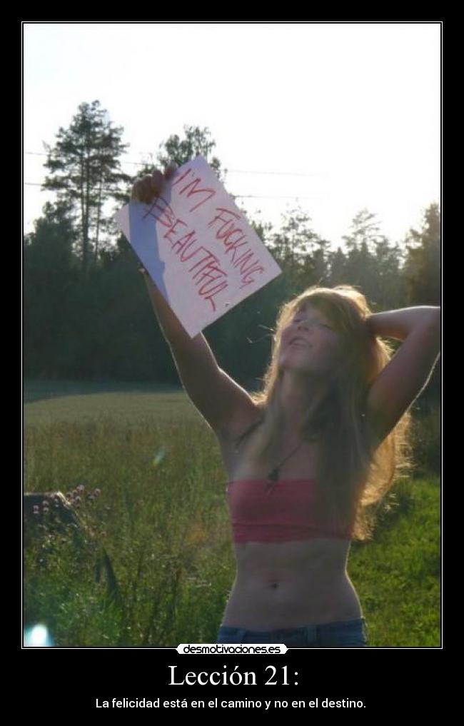 Lección 21: - La felicidad está en el camino y no en el destino. 