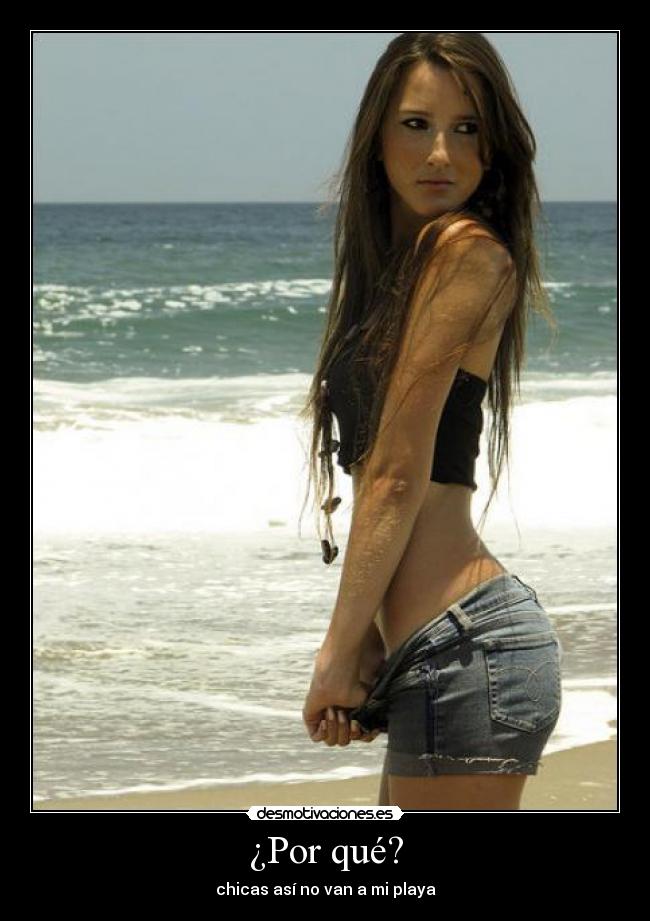 ¿Por qué? - chicas así no van a mi playa
