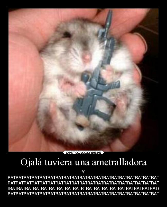 Ojalá tuviera una ametralladora - 