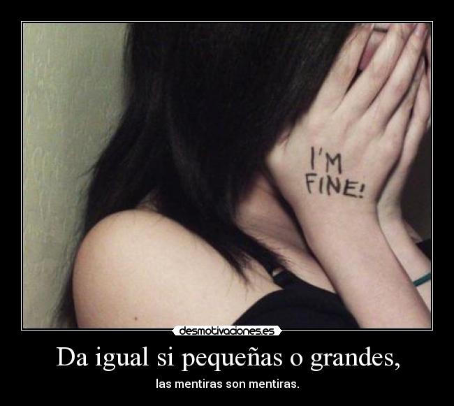 Da igual si pequeñas o grandes, -