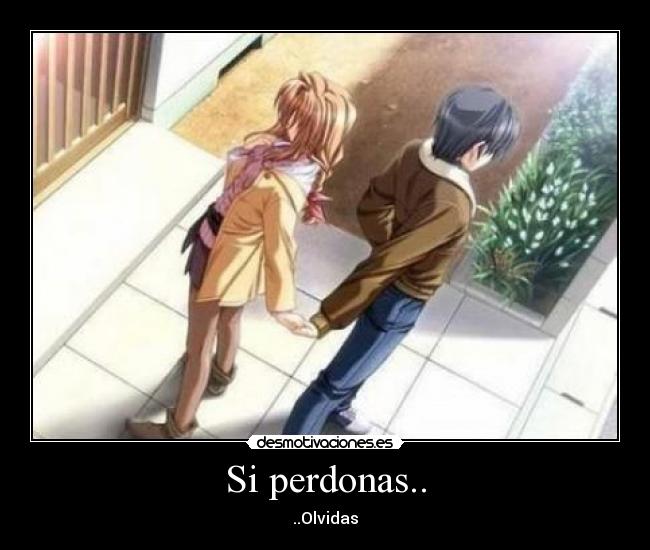 Si perdonas.. - ..Olvidas