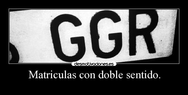 Matriculas con doble sentido. - 