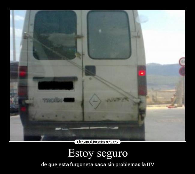 Estoy seguro - de que esta furgoneta saca sin problemas la ITV