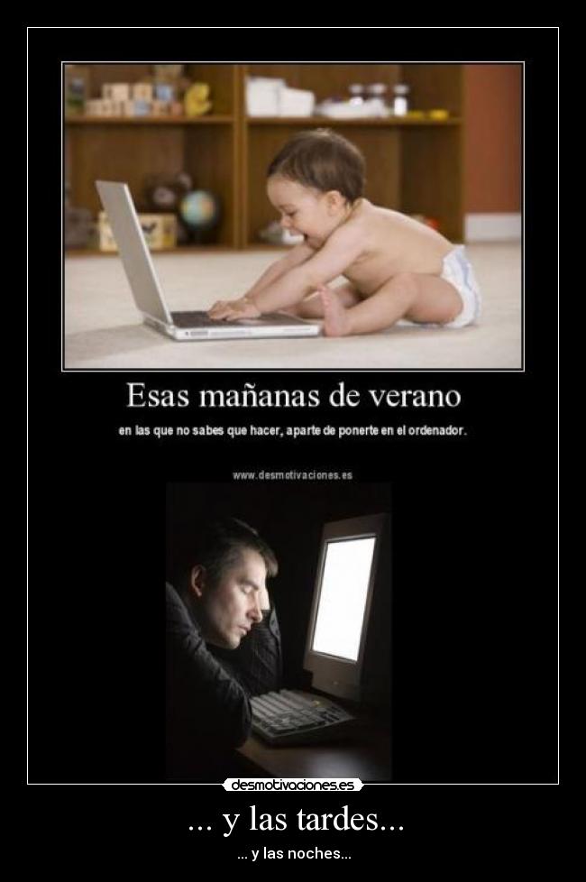 ... y las tardes... - ... y las noches...