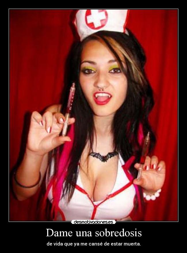 Dame una sobredosis -