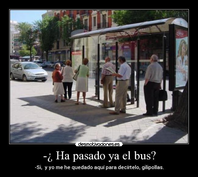 -¿ Ha pasado ya el bus? -