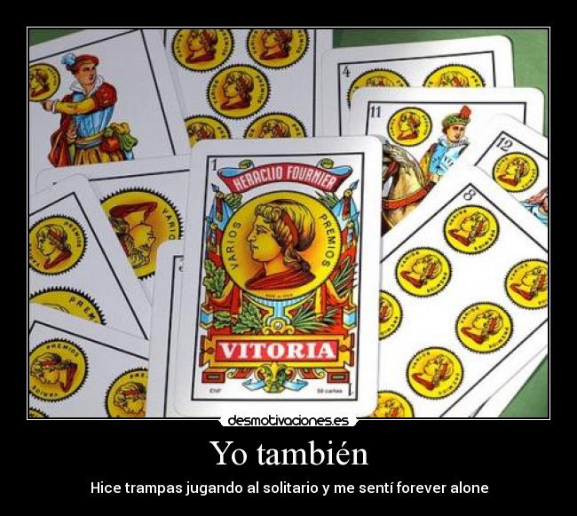 Yo también - Hice trampas jugando al solitario y me sentí forever alone