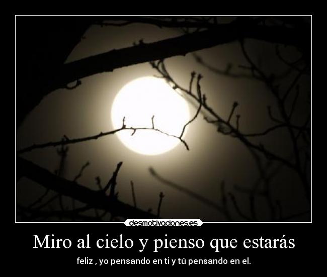 Miro al cielo y pienso que estarás -