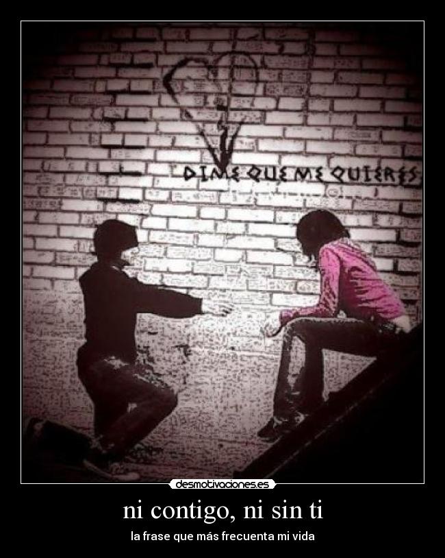ni contigo, ni sin ti -