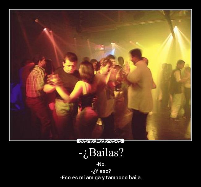 -¿Bailas? -
