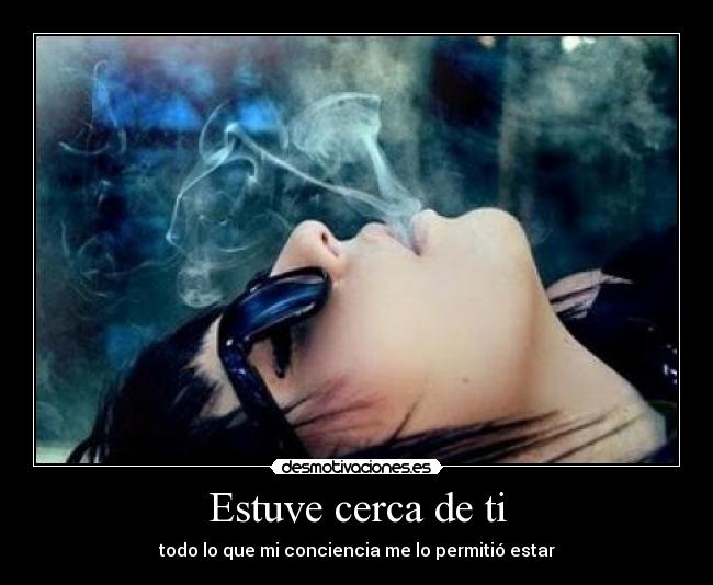 Estuve cerca de ti -