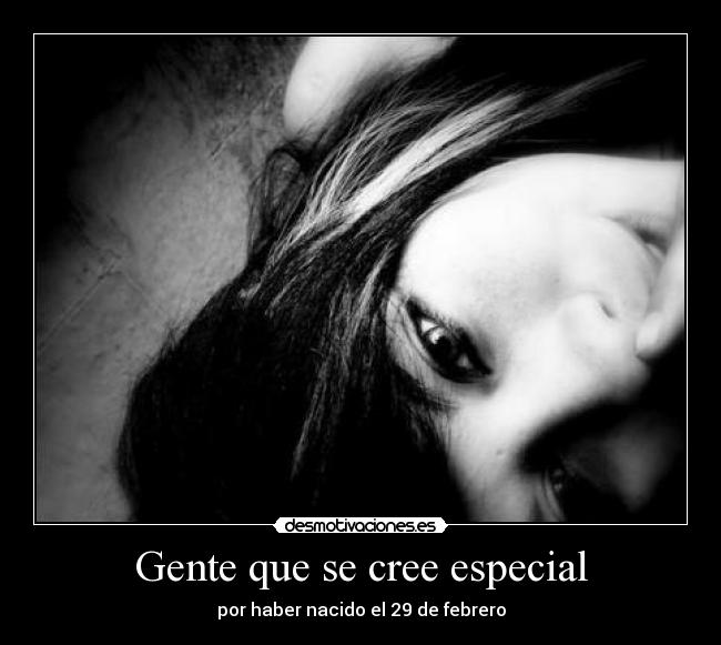 Gente que se cree especial - por haber nacido el 29 de febrero