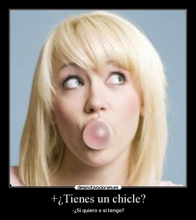 carteles chicle tienes tengo desmotivaciones