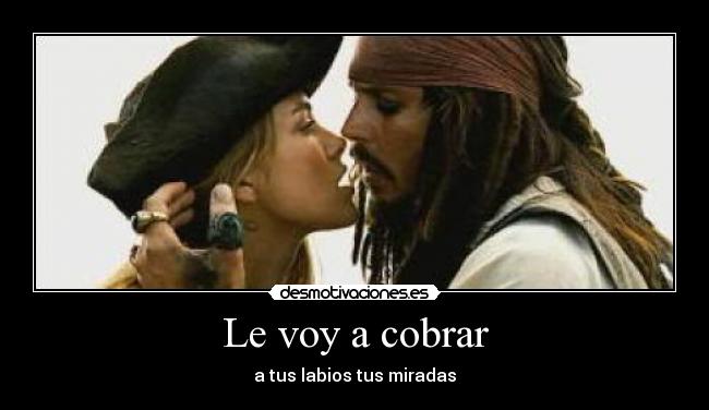 Le voy a cobrar - a tus labios tus miradas
