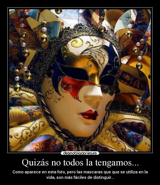 Quizás no todos la tengamos... - Como aparece en esta foto, pero las mascaras que que se utiliza en la
vida, son más fáciles de distinguir...