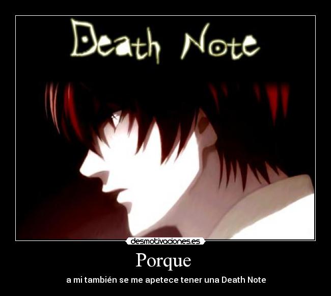 Porque - a mi también se me apetece tener una Death Note