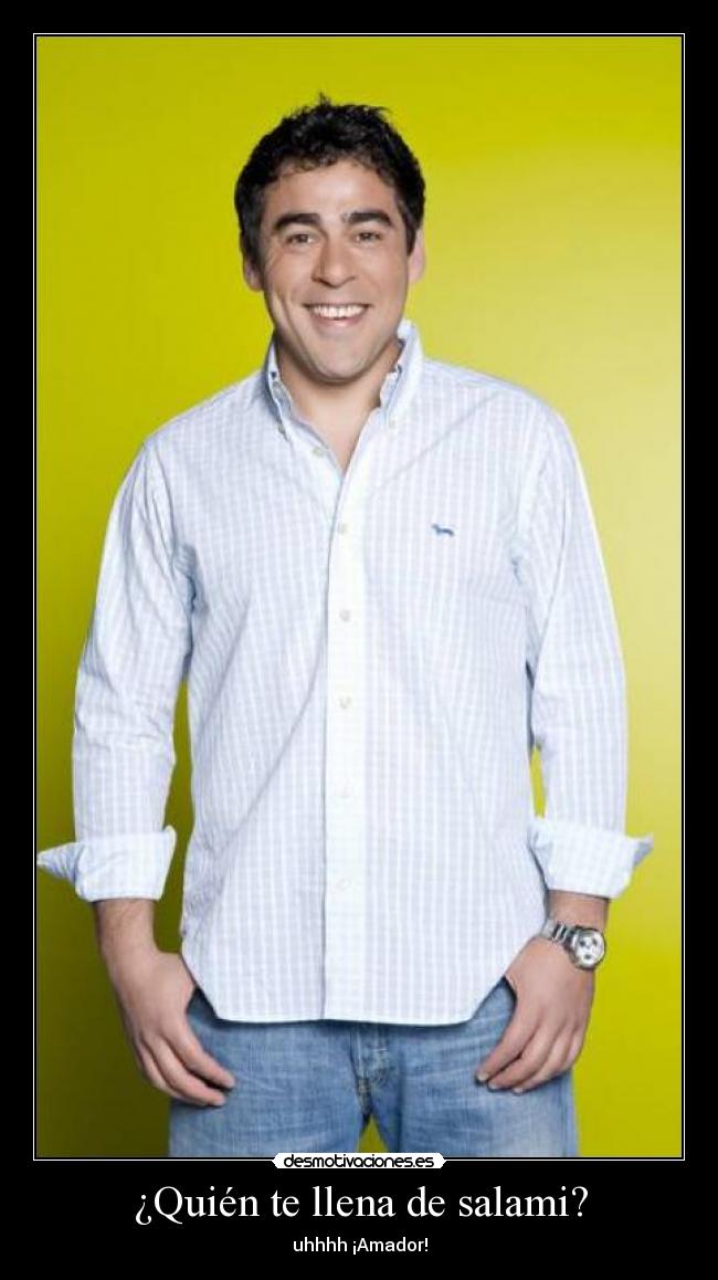 ¿Quién te llena de salami? - uhhhh ¡Amador!