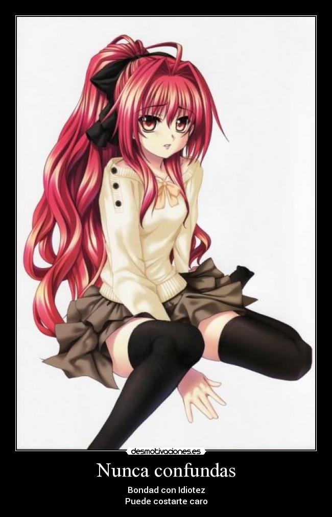 Nunca confundas - Bondad con Idiotez
Puede costarte caro