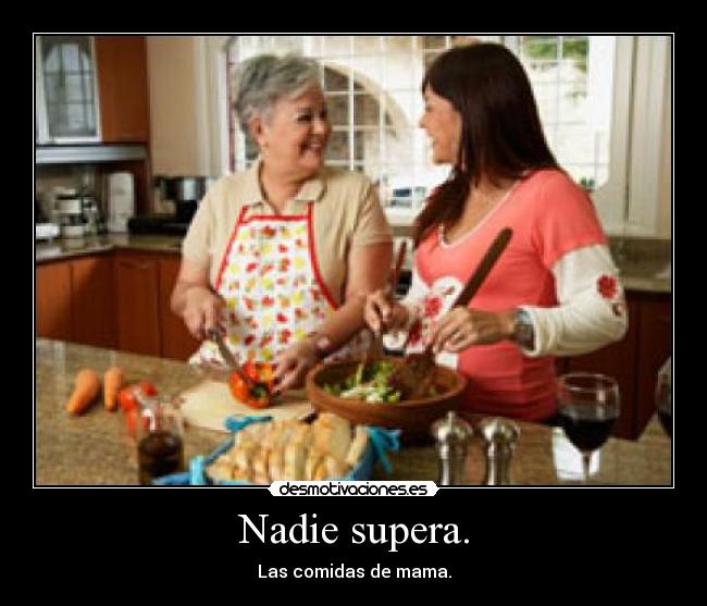 Nadie supera. - Las comidas de mama.