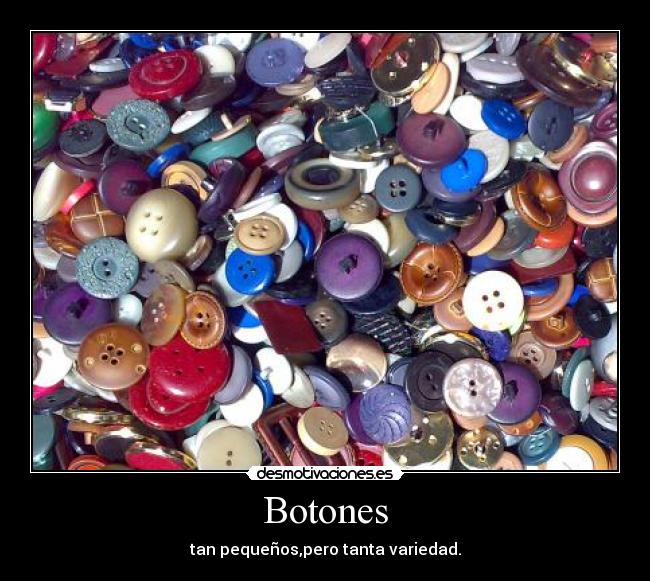 Botones - tan pequeños,pero tanta variedad.