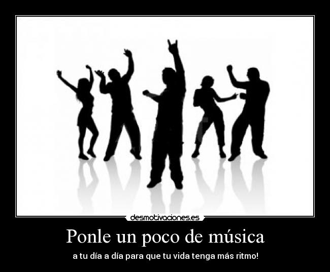 carteles musica ponle poco musica dia dia para que vida tenga mas ritmo desmotivaciones