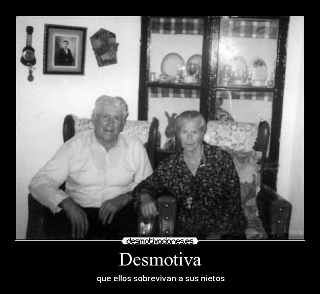 Desmotiva - que ellos sobrevivan a sus nietos