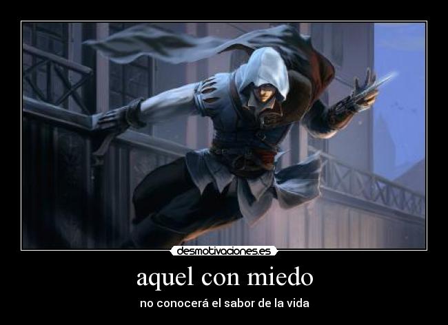 aquel con miedo - no conocerá el sabor de la vida