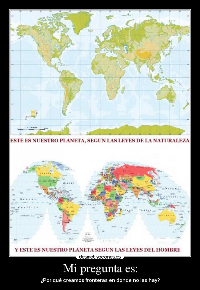 Mi pregunta es: - ¿Por qué creamos fronteras en donde no las hay?