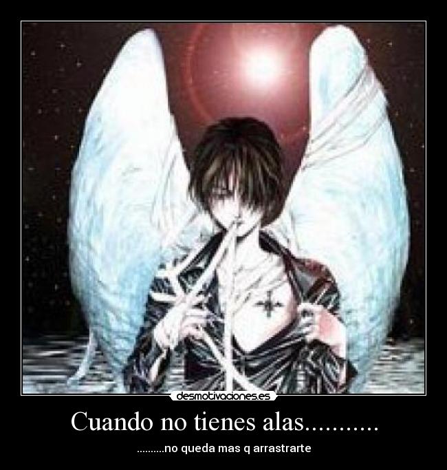 Cuando no tienes alas........... - ..........no queda mas q arrastrarte