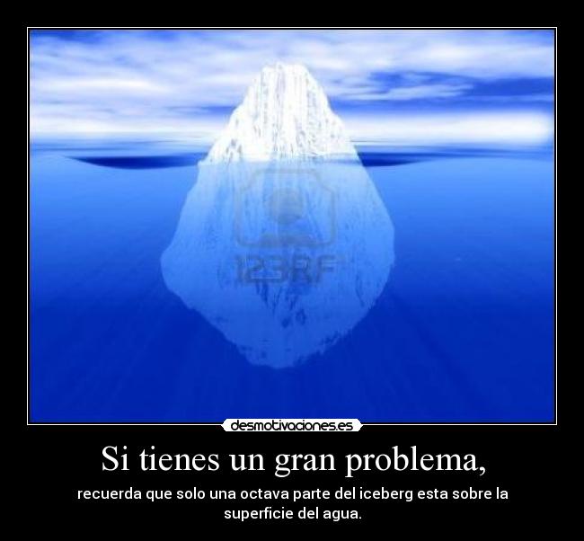 Si tienes un gran problema, -