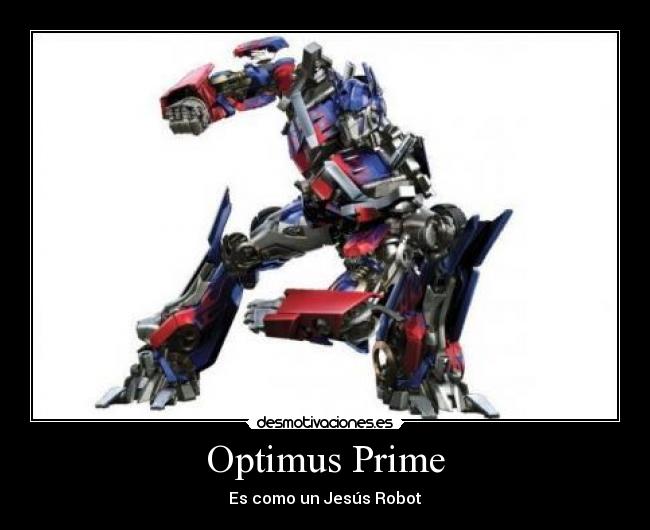 Optimus Prime - Es como un Jesús Robot