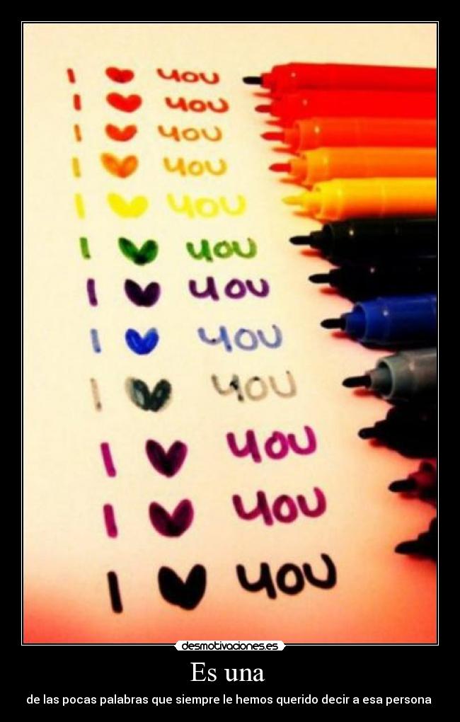 Es una  - de las pocas palabras que siempre le hemos querido decir a esa persona 