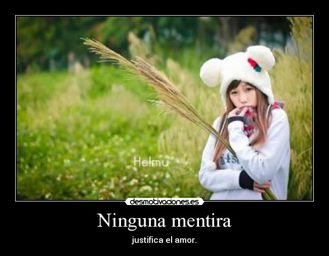 Ninguna mentira - justifica el amor.