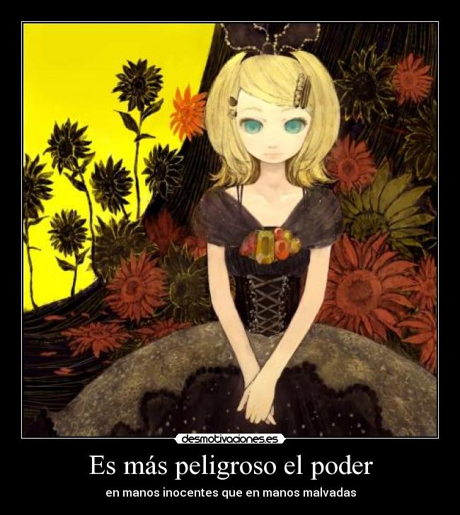 Es más peligroso el poder -