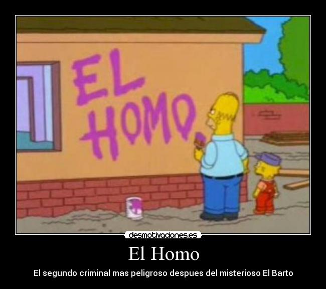 El Homo - El segundo criminal mas peligroso despues del misterioso El Barto
