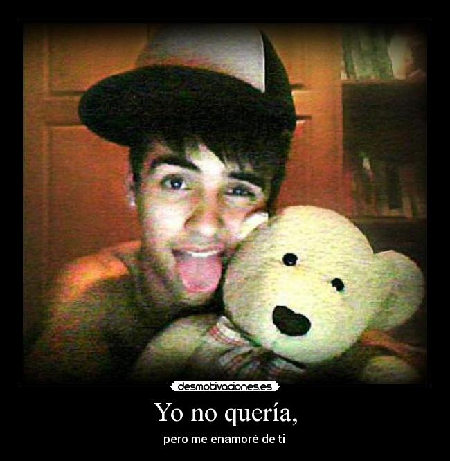 Yo no quería, -