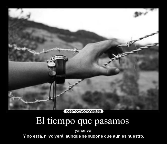 El tiempo que pasamos  - 