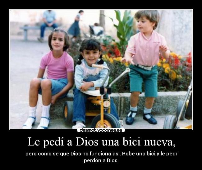 Le pedí a Dios una bici nueva, -