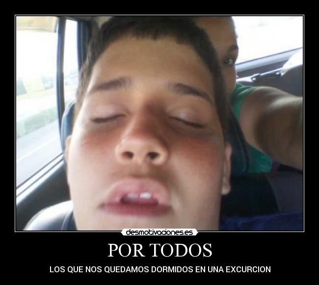 POR TODOS - LOS QUE NOS QUEDAMOS DORMIDOS EN UNA EXCURCION