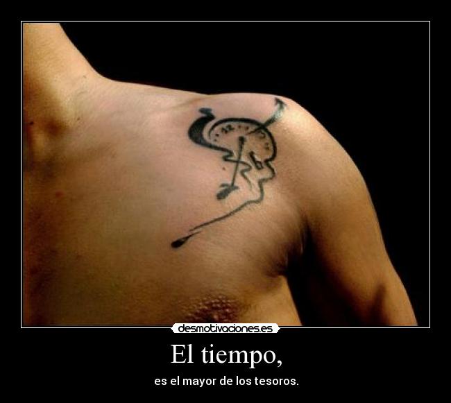 El tiempo, - es el mayor de los tesoros.
