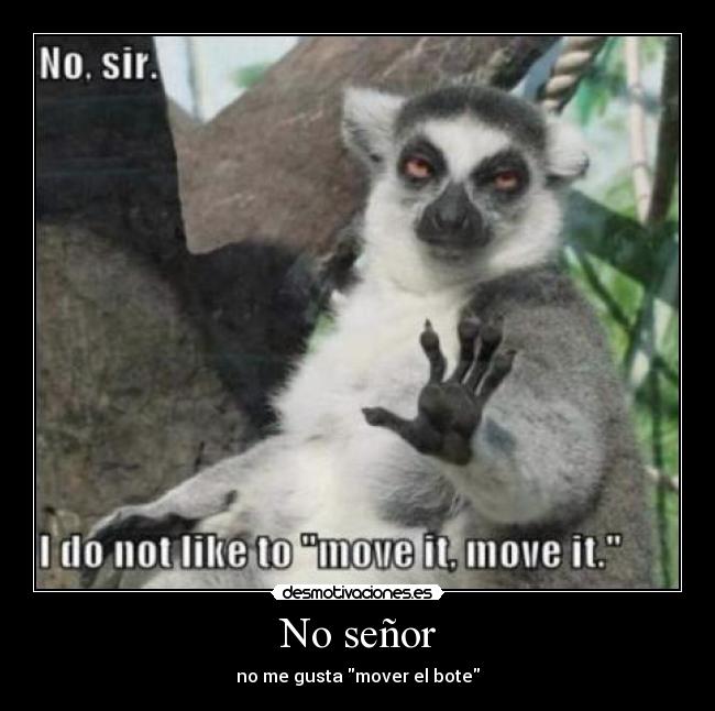No señor - no me gusta mover el bote