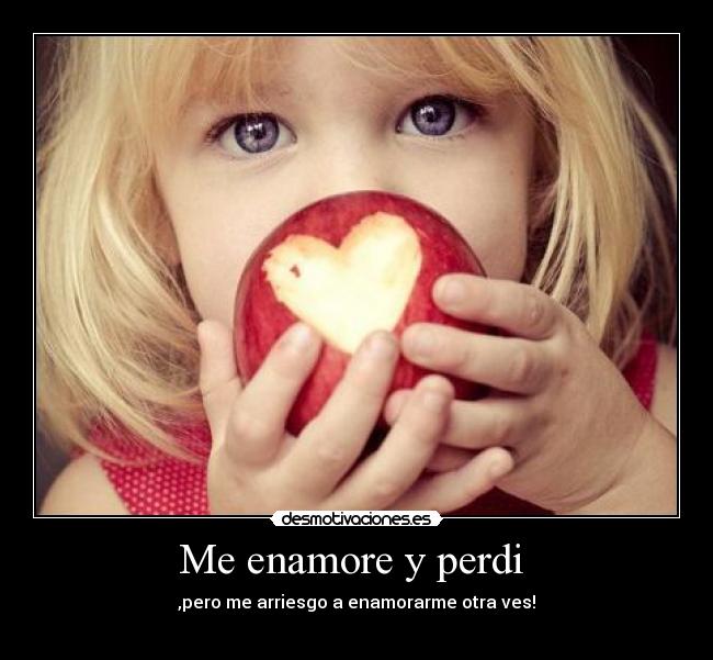 Me enamore y perdi - ,pero me arriesgo a enamorarme otra ves!