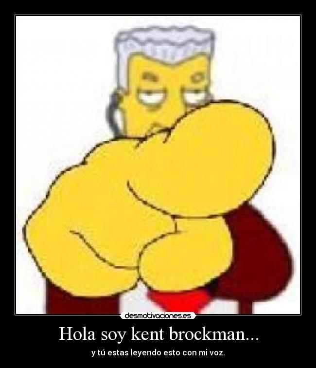 Hola soy kent brockman... - 