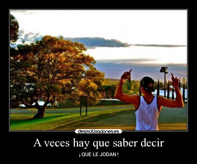 A veces hay que saber decir -