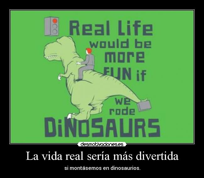 La vida real sería más divertida -
