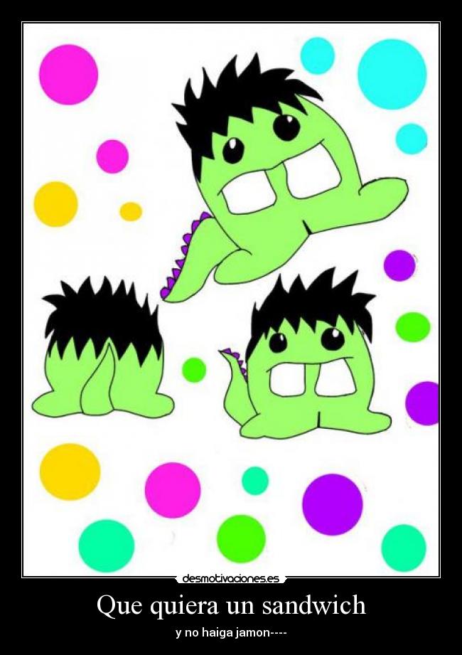 Que quiera un sandwich -