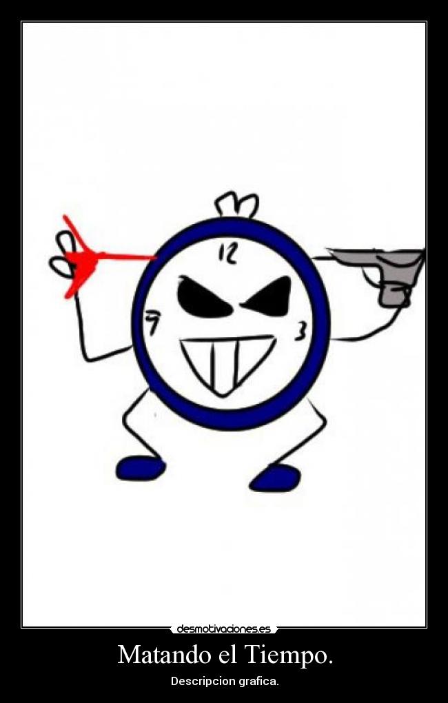 Matando el Tiempo. - Descripcion grafica.