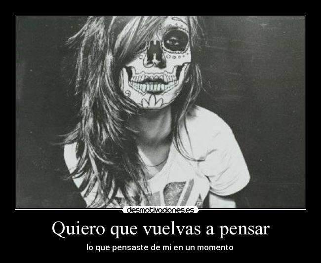 Quiero que vuelvas a pensar -