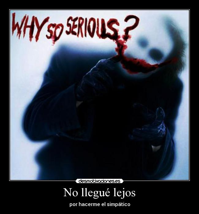 No llegué lejos - por hacerme el simpático